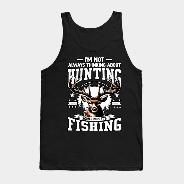 Deer Not Always Thinking About Hunting Sometimes Fishing Tank Top by ladonna marchand